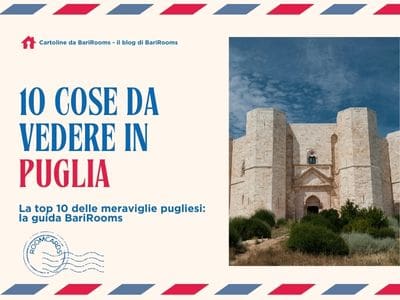 10 cose da vedere assolutamente in Puglia | BariRooms